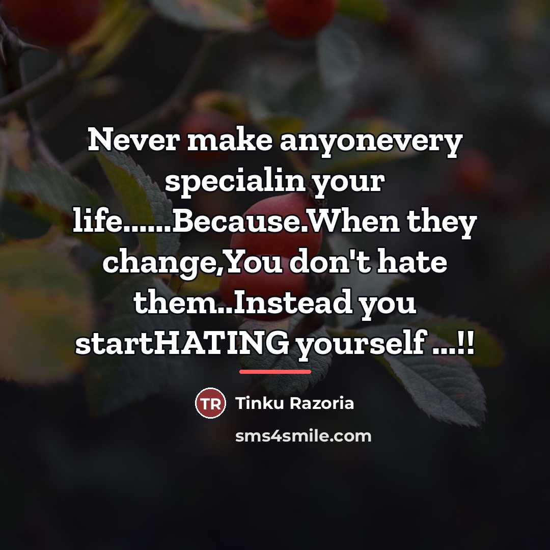 “Never make anyonevery specialin your life......Because.When they change,You don't hate…” quote by Tinku Razoria