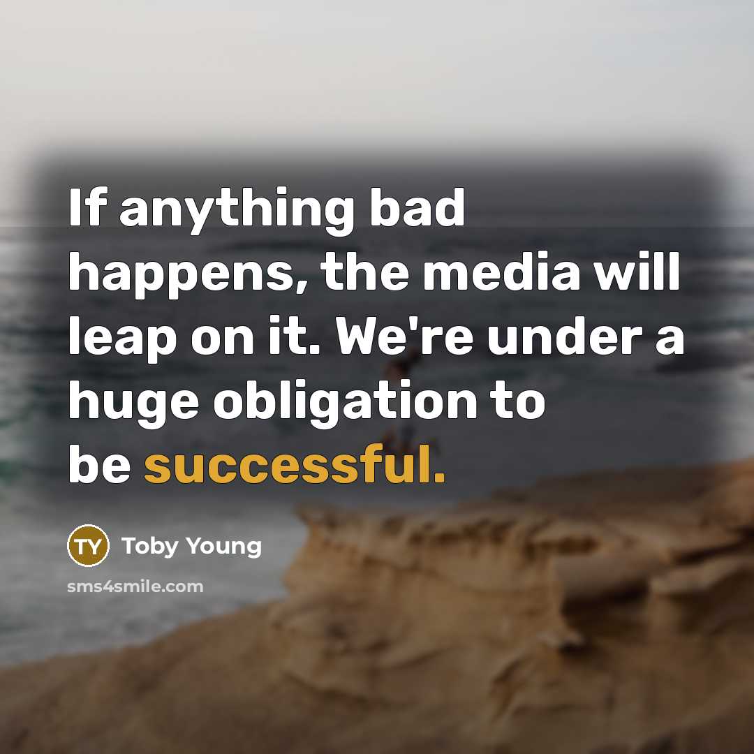 “If anything bad happens, the media will leap on it.…” quote by Toby Young