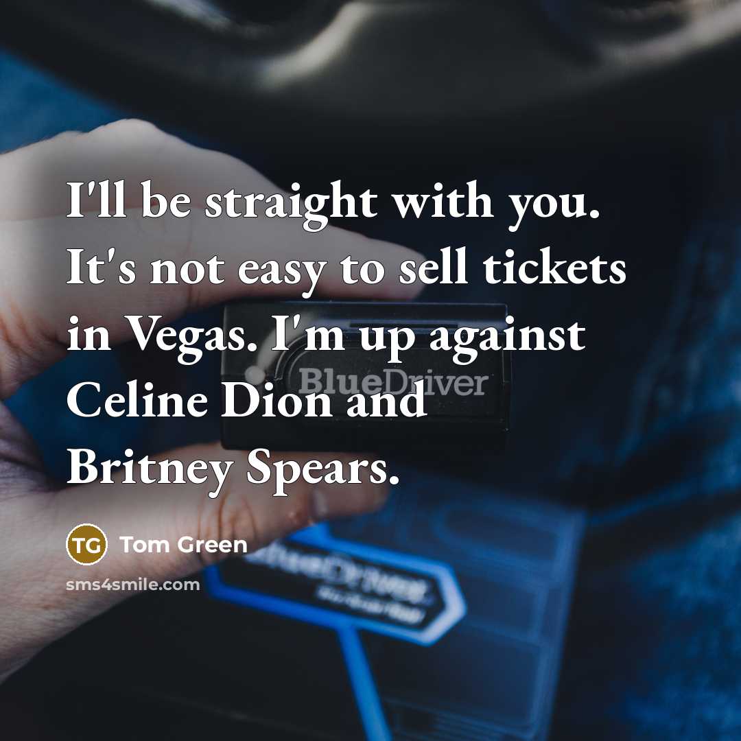 “I'll be straight with you. It's not easy to sell…” quote by Tom Green