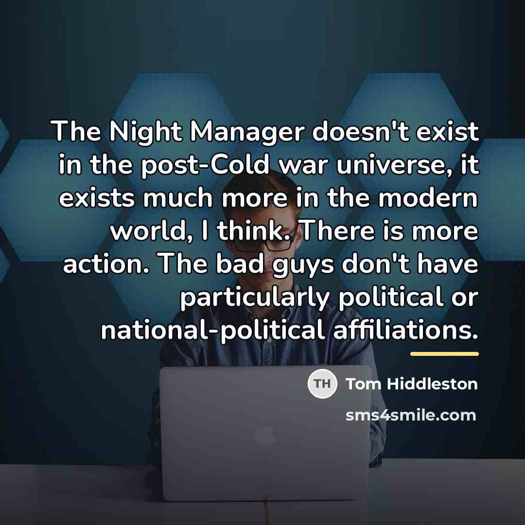 “The Night Manager doesn't exist in the post-Cold war universe,…” quote by Tom Hiddleston