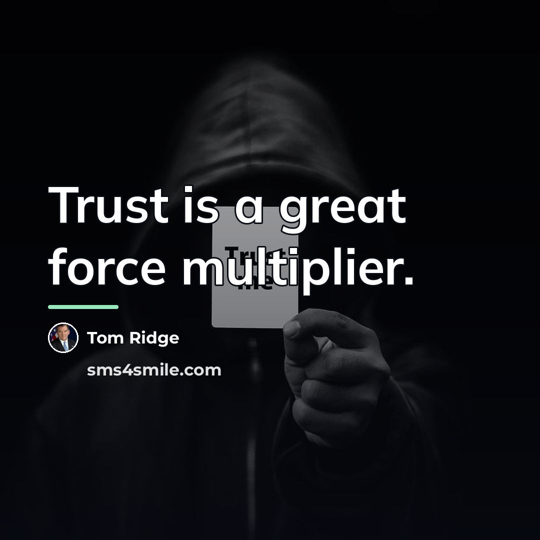 “Trust is a great force multiplier.…” quote by Tom Ridge