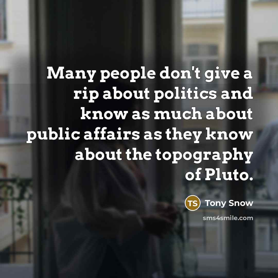“Many people don't give a rip about politics and know…” quote by Tony Snow