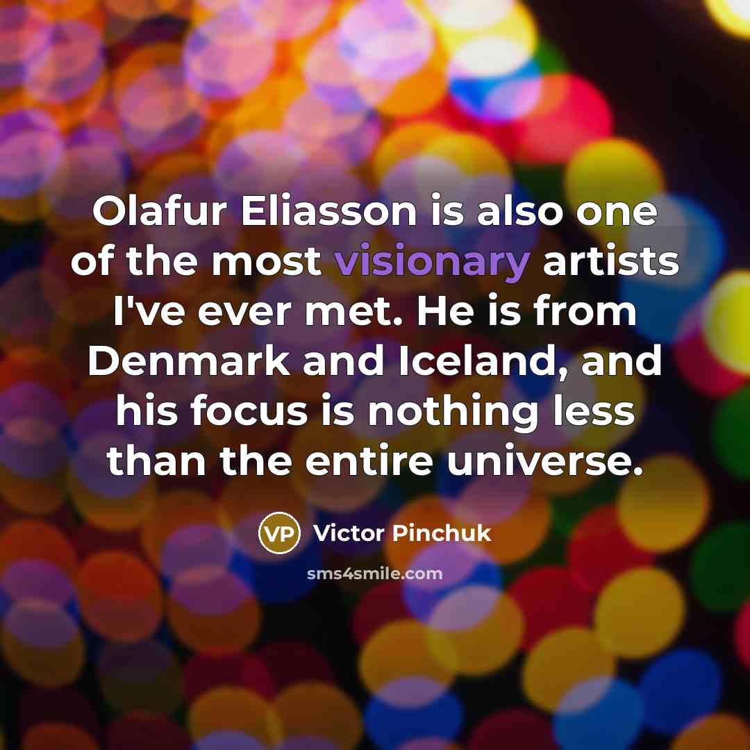 “Olafur Eliasson is also one of the most visionary artists…” quote by Victor Pinchuk