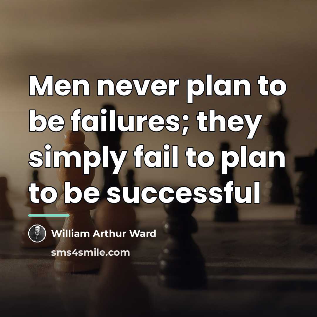 “Men never plan to be failures; they simply fail to…” quote by William Arthur Ward