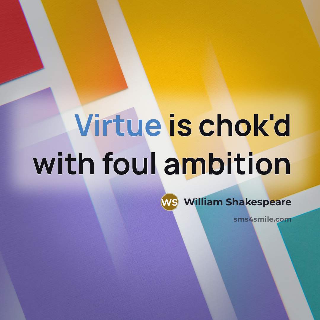 “Virtue is chok'd with foul ambition…” quote by William Shakespeare