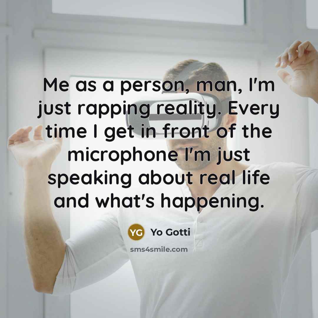 “Me as a person, man, I'm just rapping reality. Every…” quote by Yo Gotti