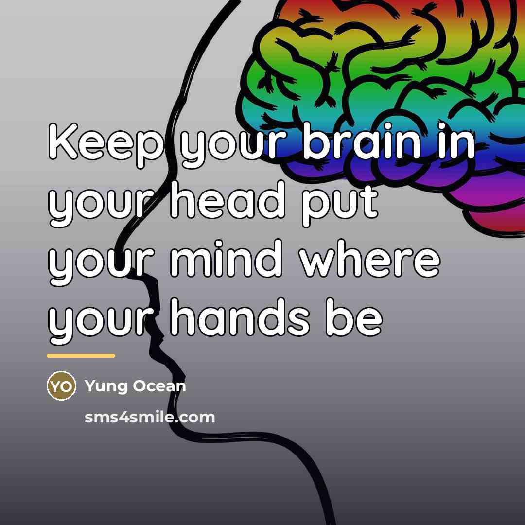“Keep your brain in your head put your mind where…” quote by Yung Ocean