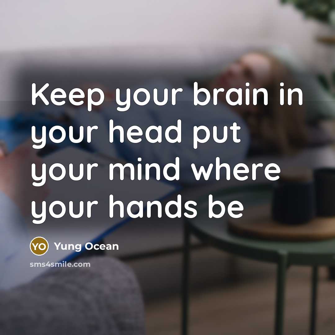 “Keep your brain in your head put your mind where your hands be” quote by Yung Ocean