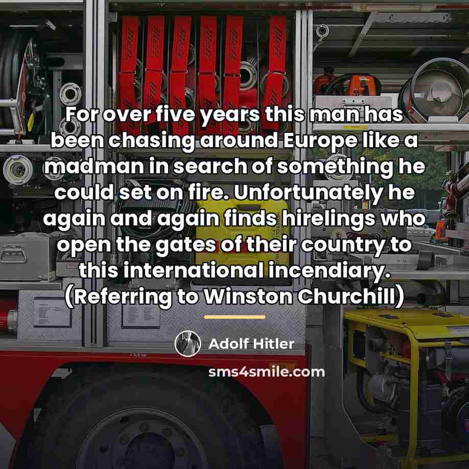 “For over five years this man has been chasing around…” quote by Adolf Hitler