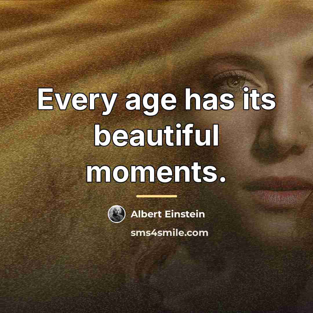 “Every age has its beautiful moments.…” quote by Albert Einstein