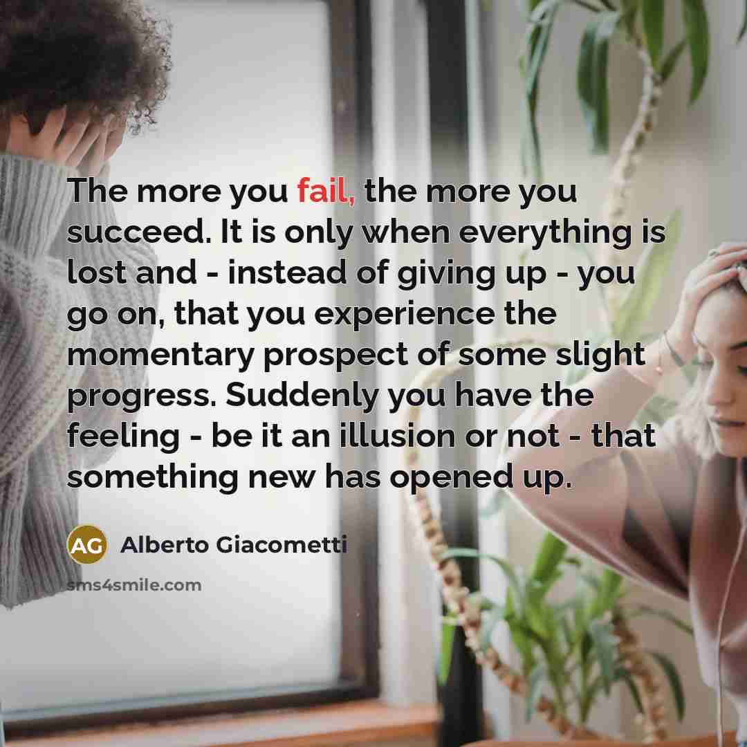 “The more you fail, the more you succeed. It is…” quote by Alberto Giacometti