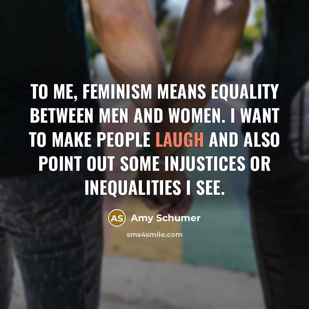 “To me, feminism means equality between men and women. I…” quote by Amy Schumer