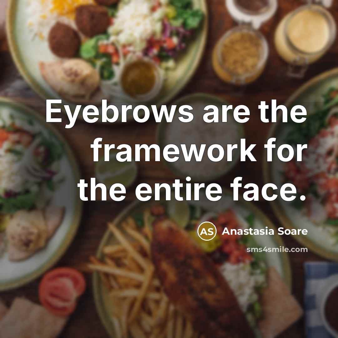 “Eyebrows are the framework for the entire face.…” quote by Anastasia Soare