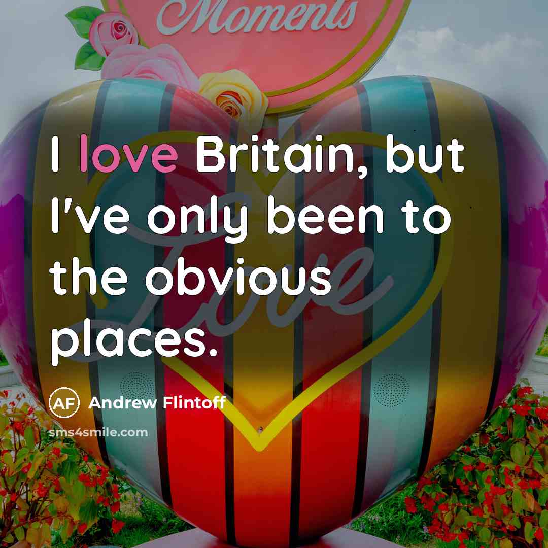 “I love Britain, but I've only been to the obvious…” quote by Andrew Flintoff