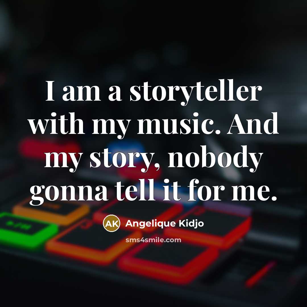 “I am a storyteller with my music. And my story,…” quote by Angelique Kidjo