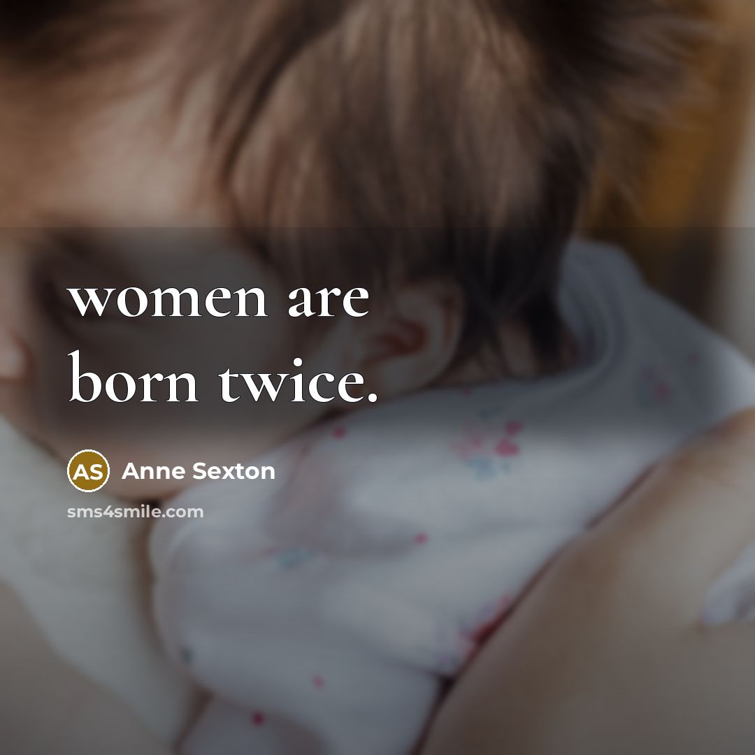 “women are born twice.…” quote by Anne Sexton