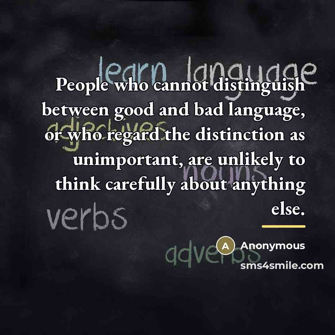 “People who cannot distinguish between good and bad language, or…” quote by Anonymous