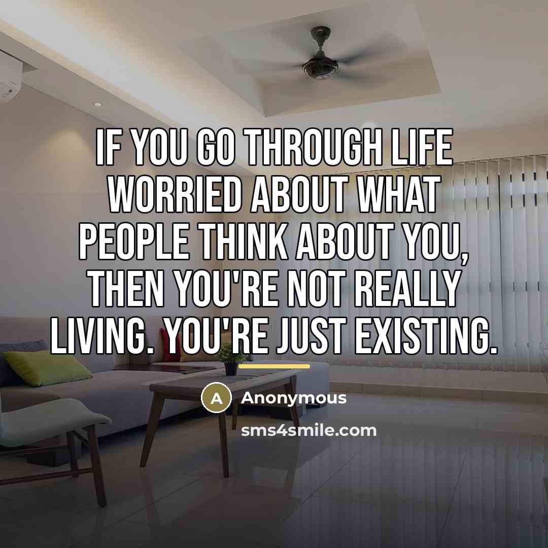 “If you go through life worried about what people think…” quote by Anonymous