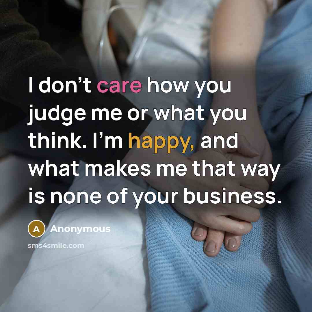 “I don't care how you judge me or what you…” quote by Anonymous
