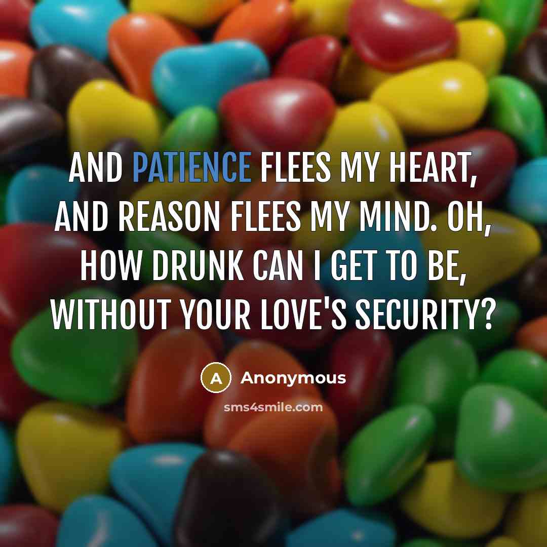 “And patience flees my heart, And reason flees my mind.…” quote by Anonymous