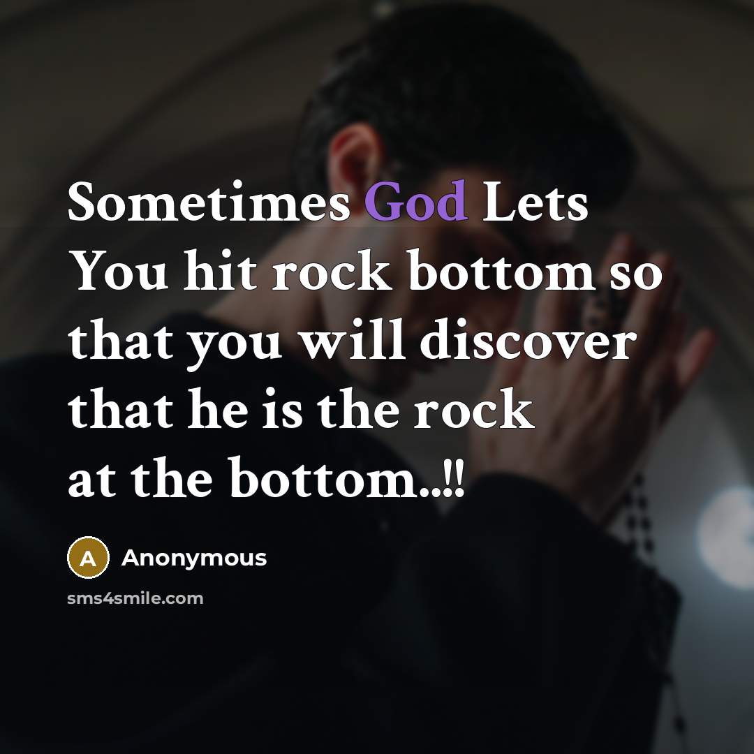 “Sometimes God Lets You hit rock bottom so that you…” quote by Anonymous