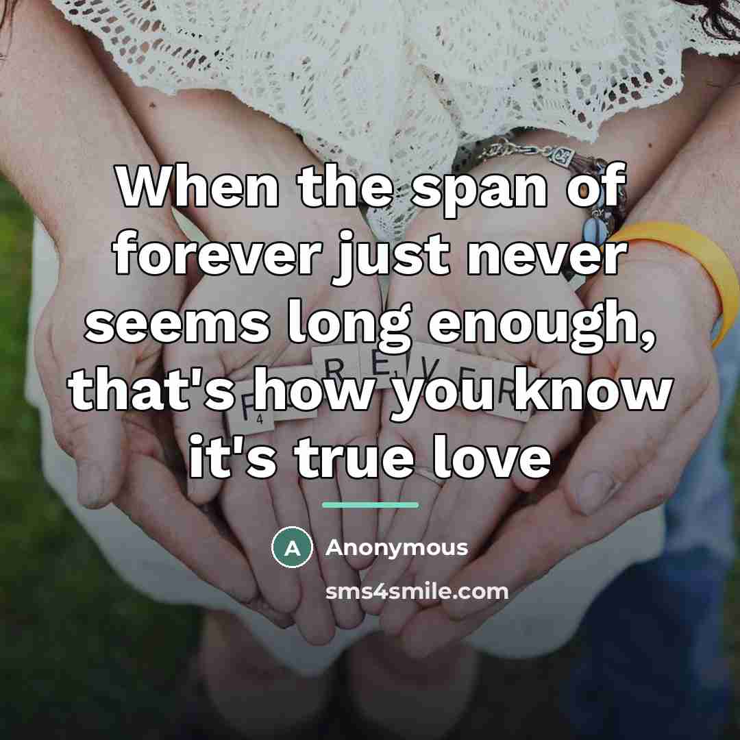 “When the span of forever just never seems long enough,…” quote by Anonymous