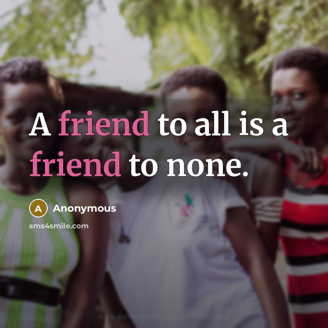 “A friend to all is a friend to none.…” quote by Anonymous
