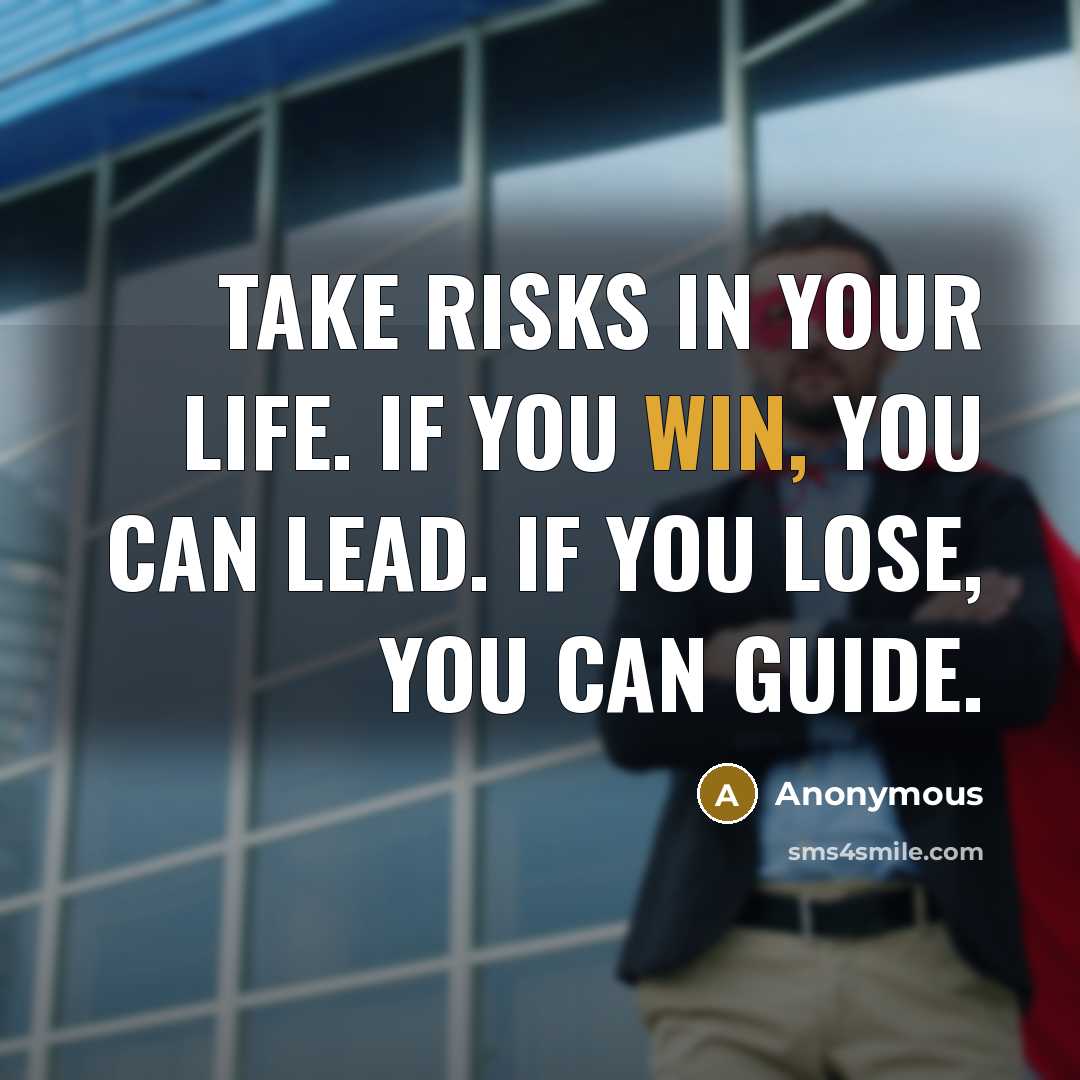 “Take risks in your life. If you win, you can…” quote by Anonymous