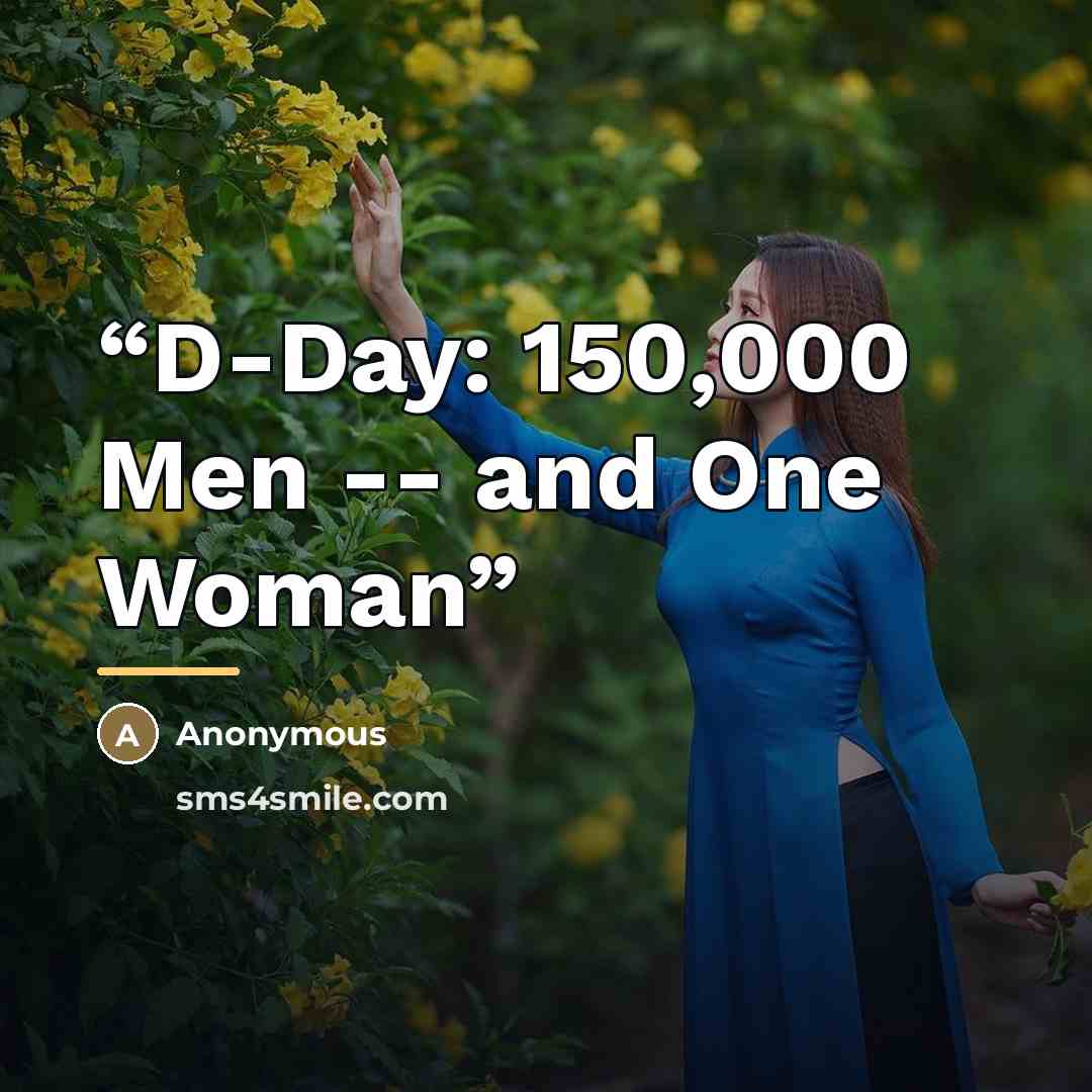 “D-Day: 150,000 Men -- and One Woman” quote by Anonymous