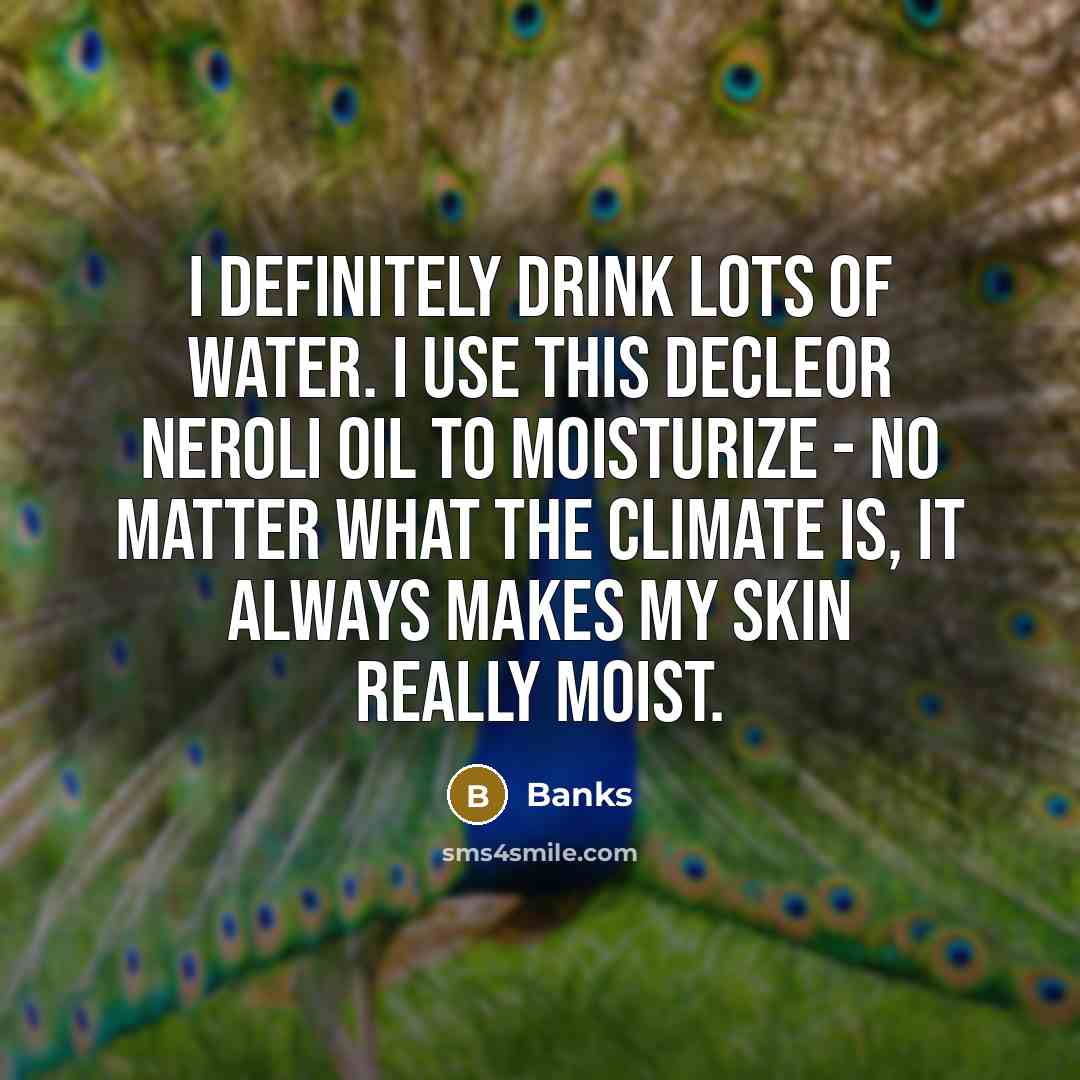 “I definitely drink lots of water. I use this Decleor…” quote by Banks