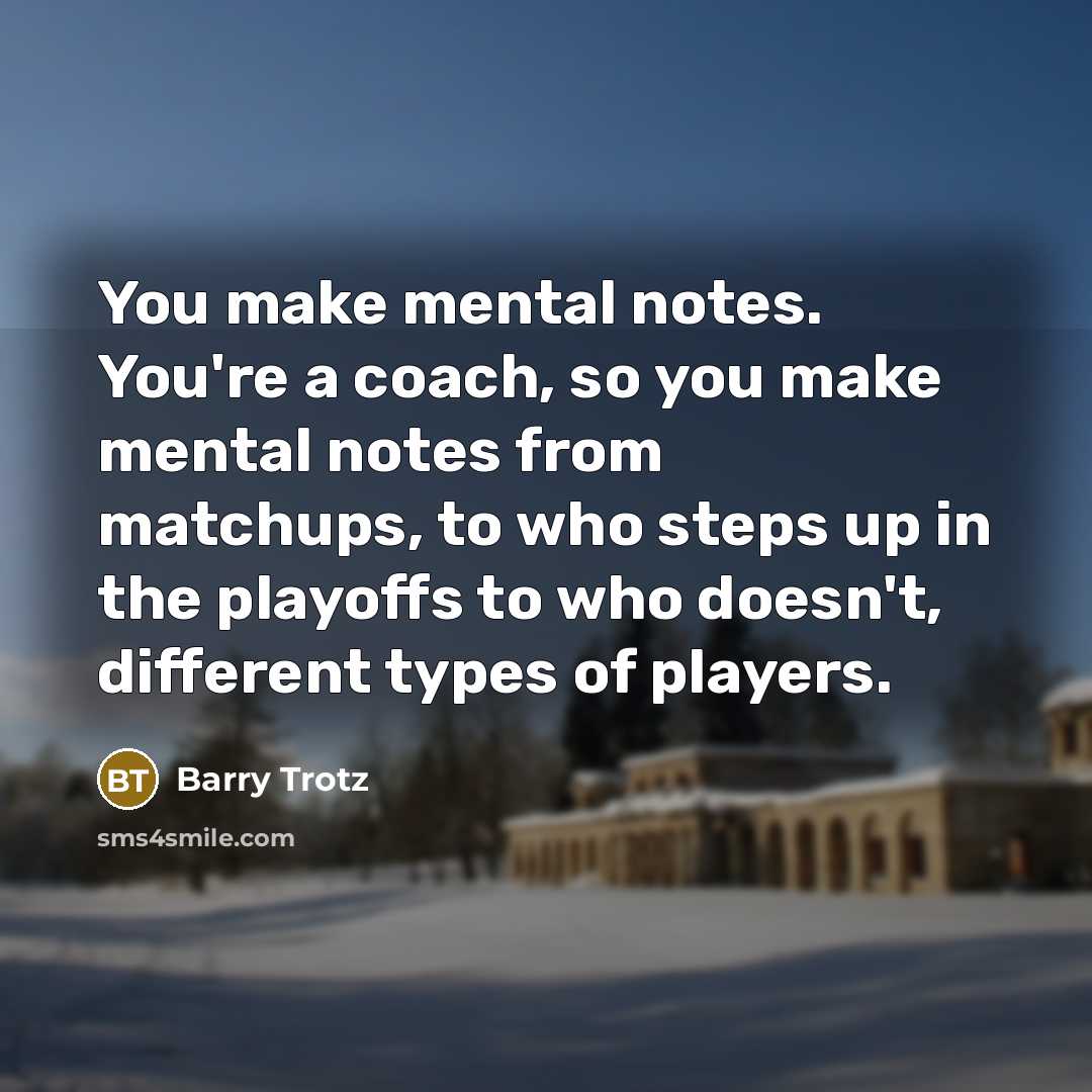 “You make mental notes. You're a coach, so you make…” quote by Barry Trotz