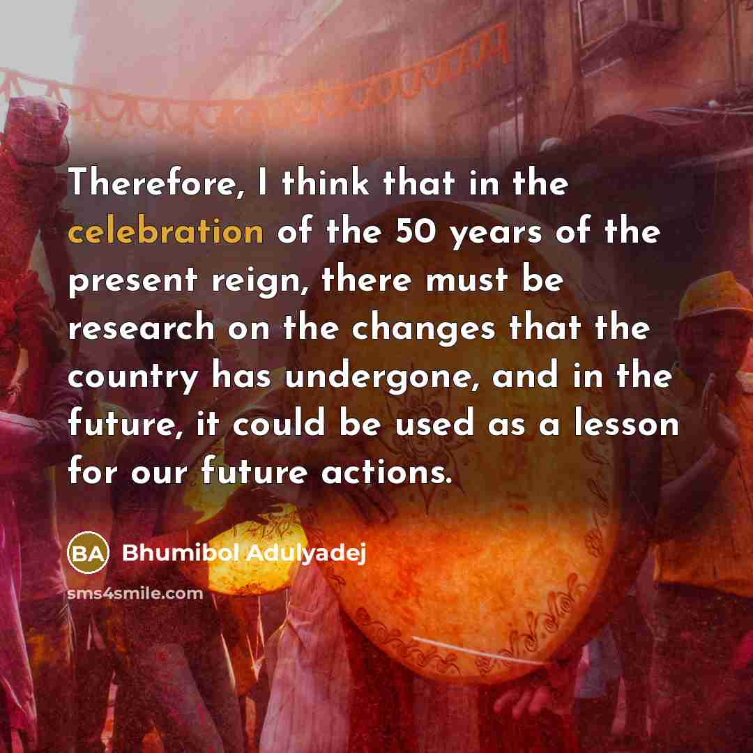 “Therefore, I think that in the celebration of the 50…” quote by Bhumibol Adulyadej