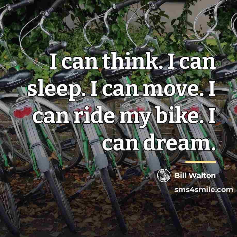 “I can think. I can sleep. I can move. I…” quote by Bill Walton