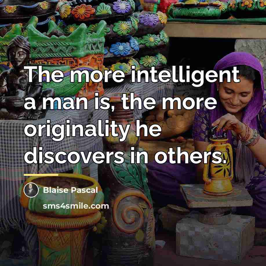 “The more intelligent a man is, the more originality he…” quote by Blaise Pascal