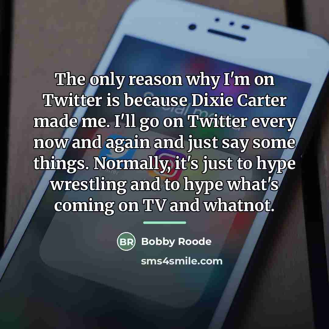“The only reason why I'm on Twitter is because Dixie…” quote by Bobby Roode