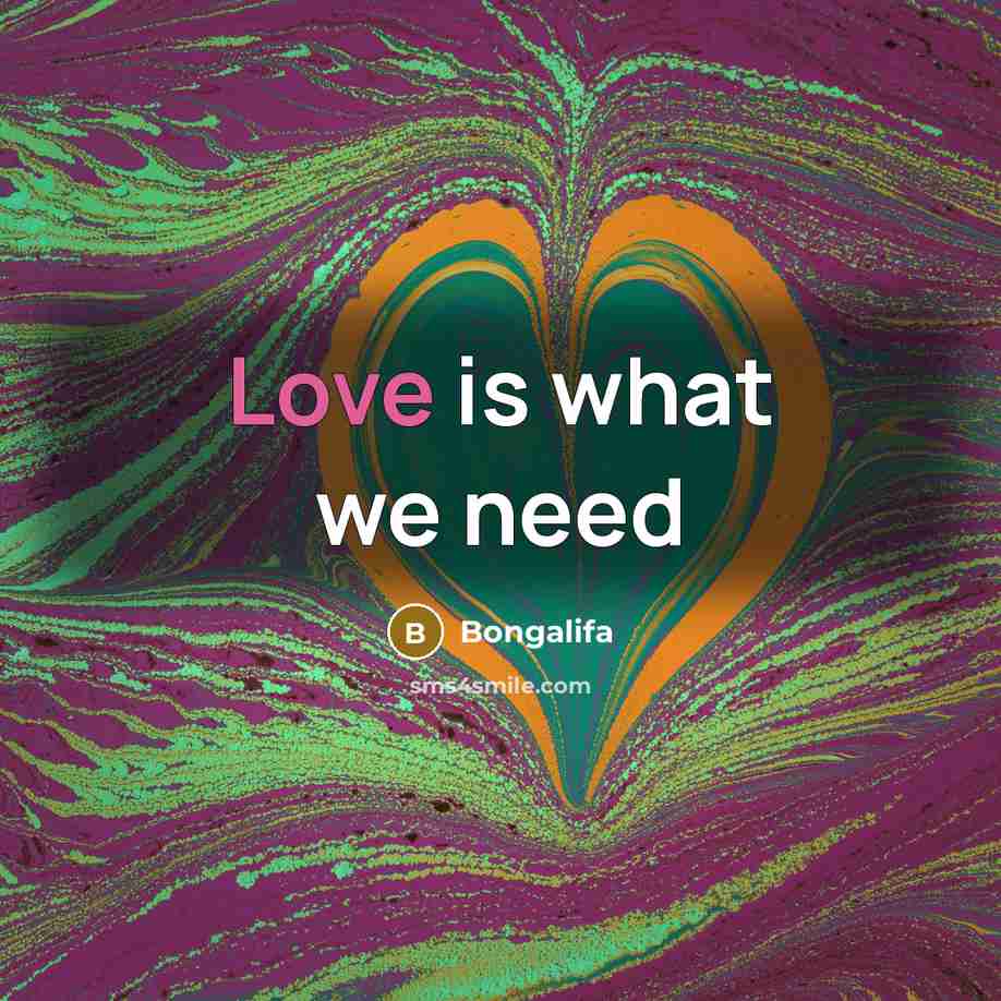 “Love is what we need…” quote by Bongalifa