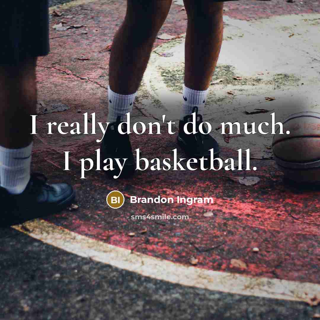 “I really don't do much. I play basketball.…” quote by Brandon Ingram