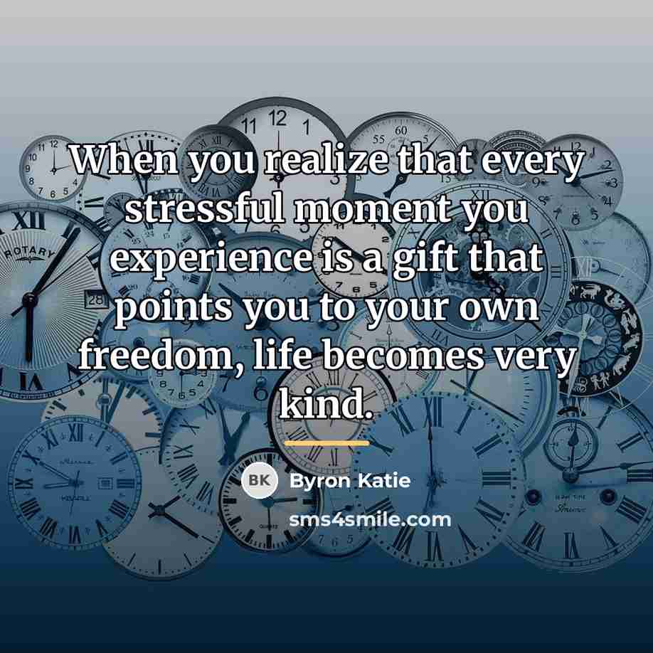 “When you realize that every stressful moment you experience is…” quote by Byron Katie