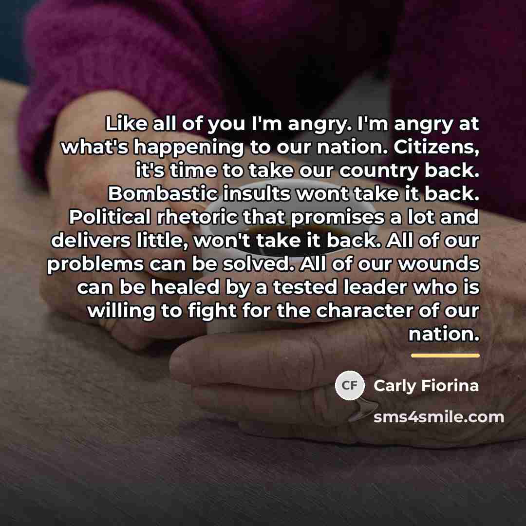 “Like all of you I'm angry. I'm angry at what's…” quote by Carly Fiorina
