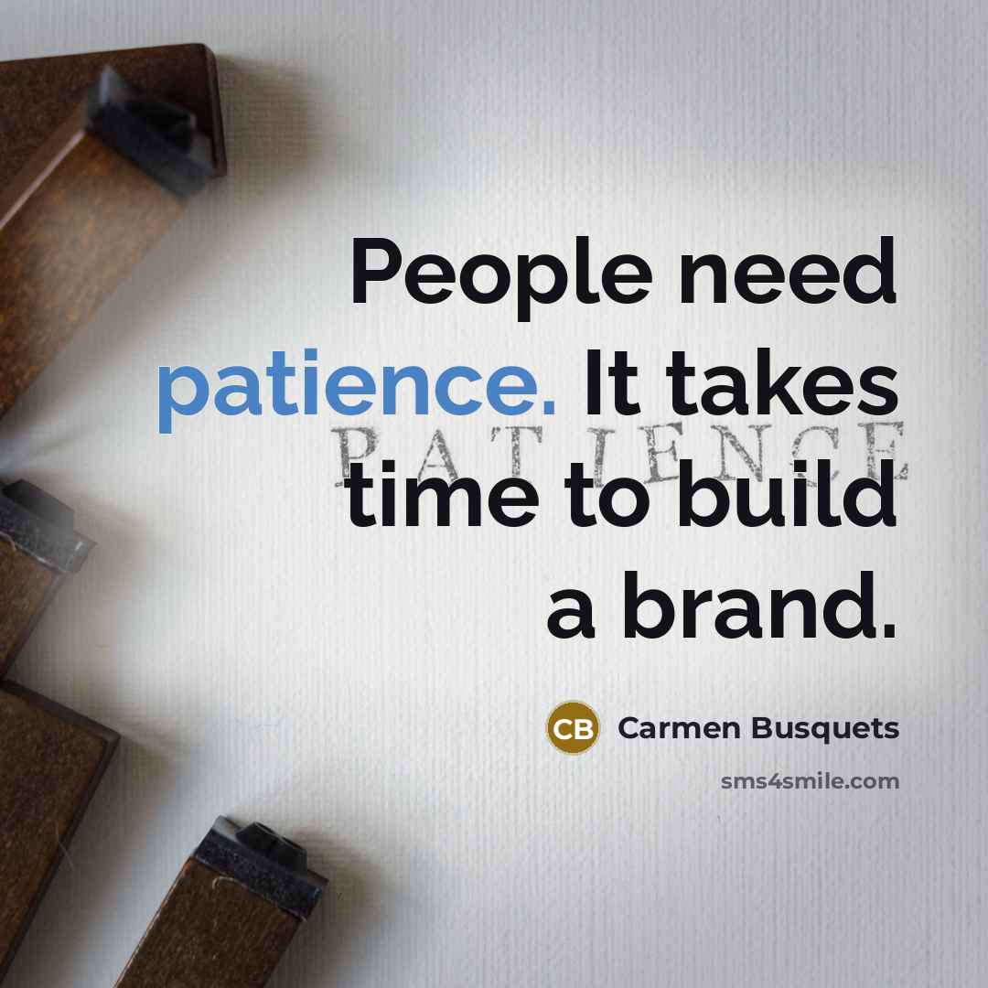 “People need patience. It takes time to build a brand.…” quote by Carmen Busquets