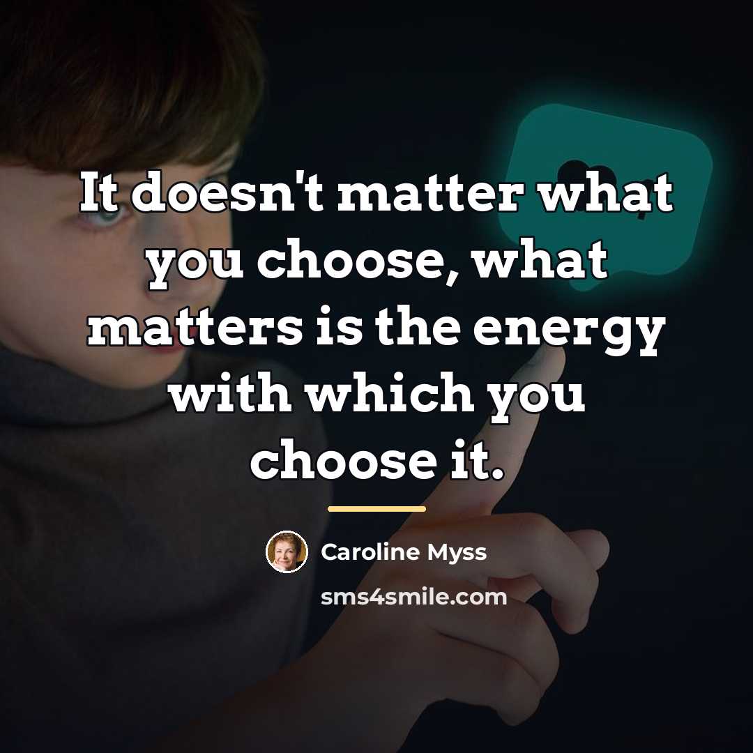 “It doesn't matter what you choose, what matters is the…” quote by Caroline Myss
