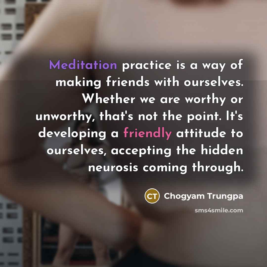 “Meditation practice is a way of making friends with ourselves.…” quote by Chogyam Trungpa