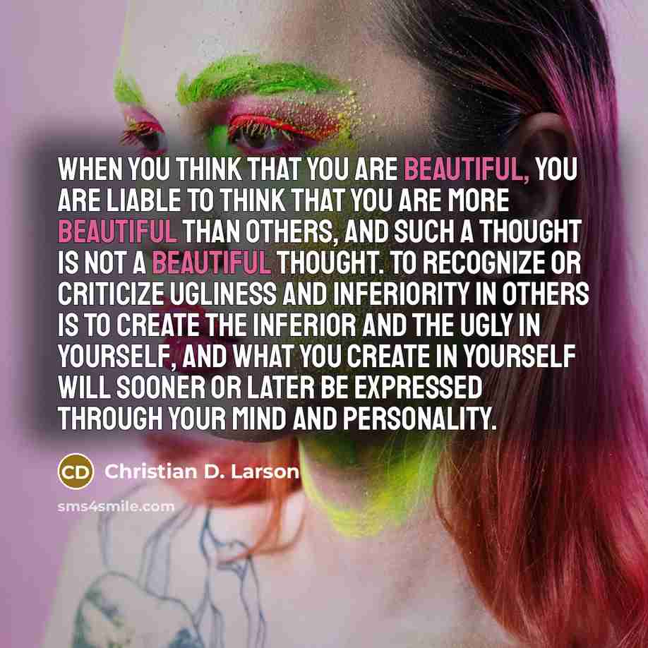 “When you think that you are beautiful, you are liable…” quote by Christian D. Larson