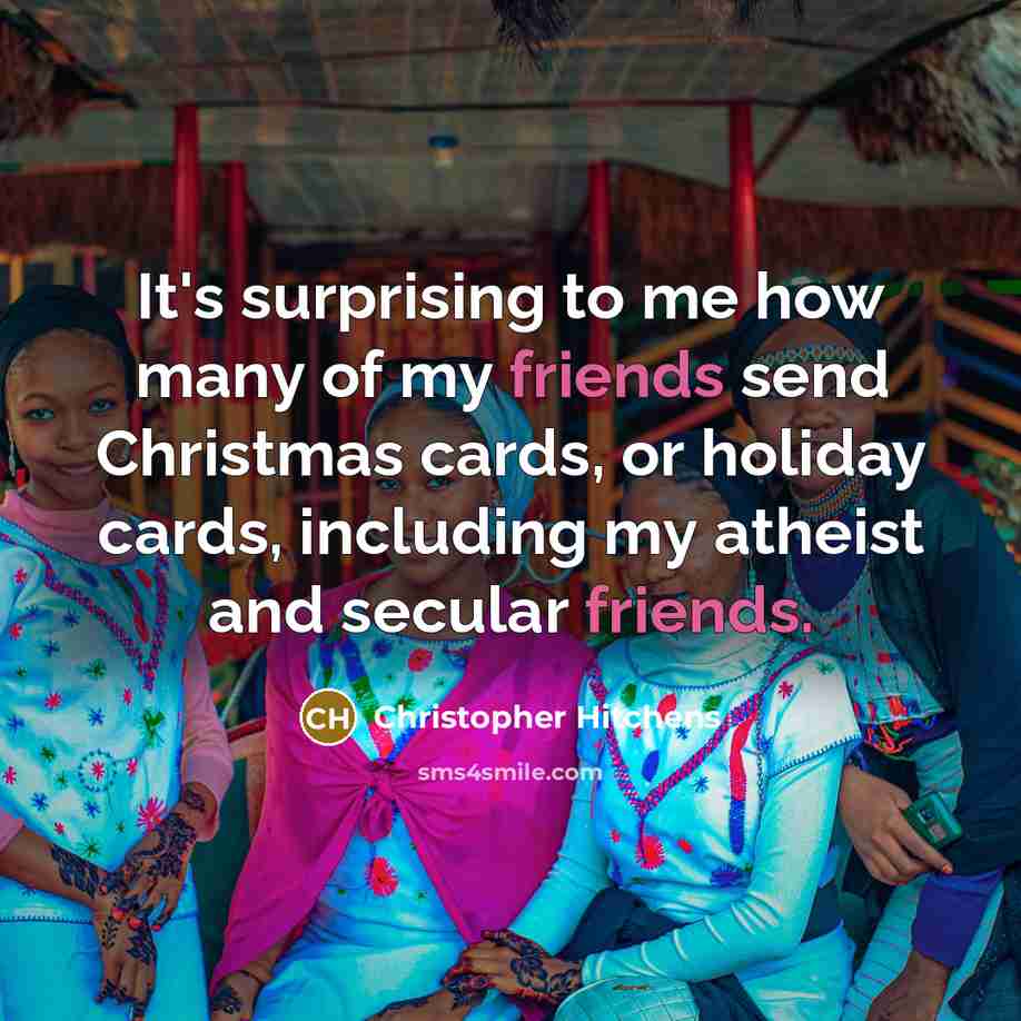 “It's surprising to me how many of my friends send…” quote by Christopher Hitchens