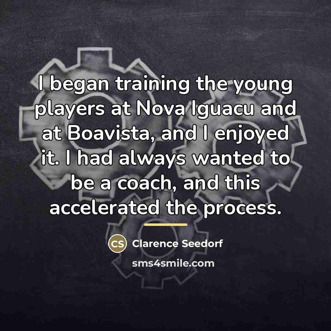 “I began training the young players at Nova Iguacu and…” quote by Clarence Seedorf
