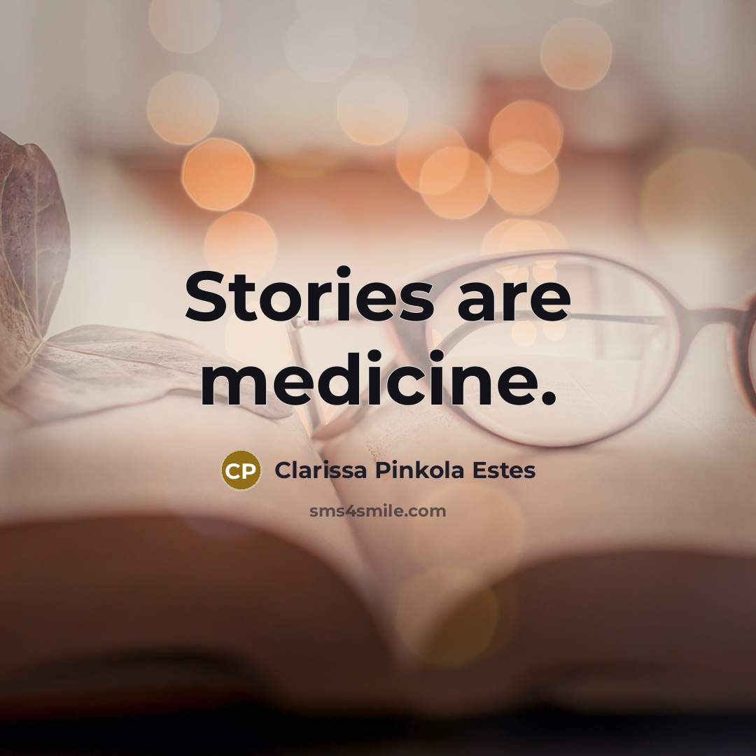 “Stories are medicine.…” quote by Clarissa Pinkola Estes