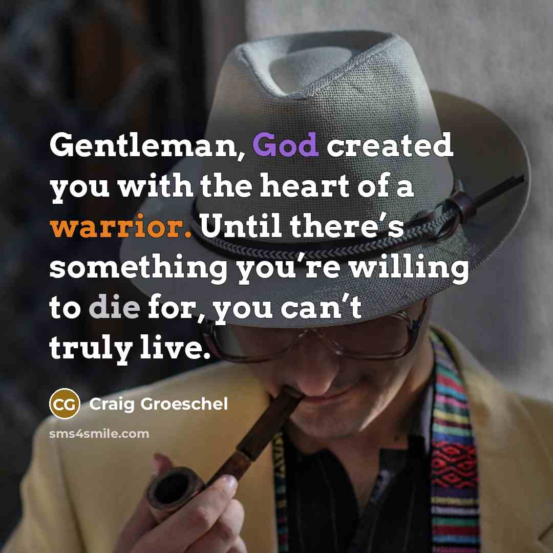 “Gentleman, God created you with the heart of a warrior.…” quote by Craig Groeschel