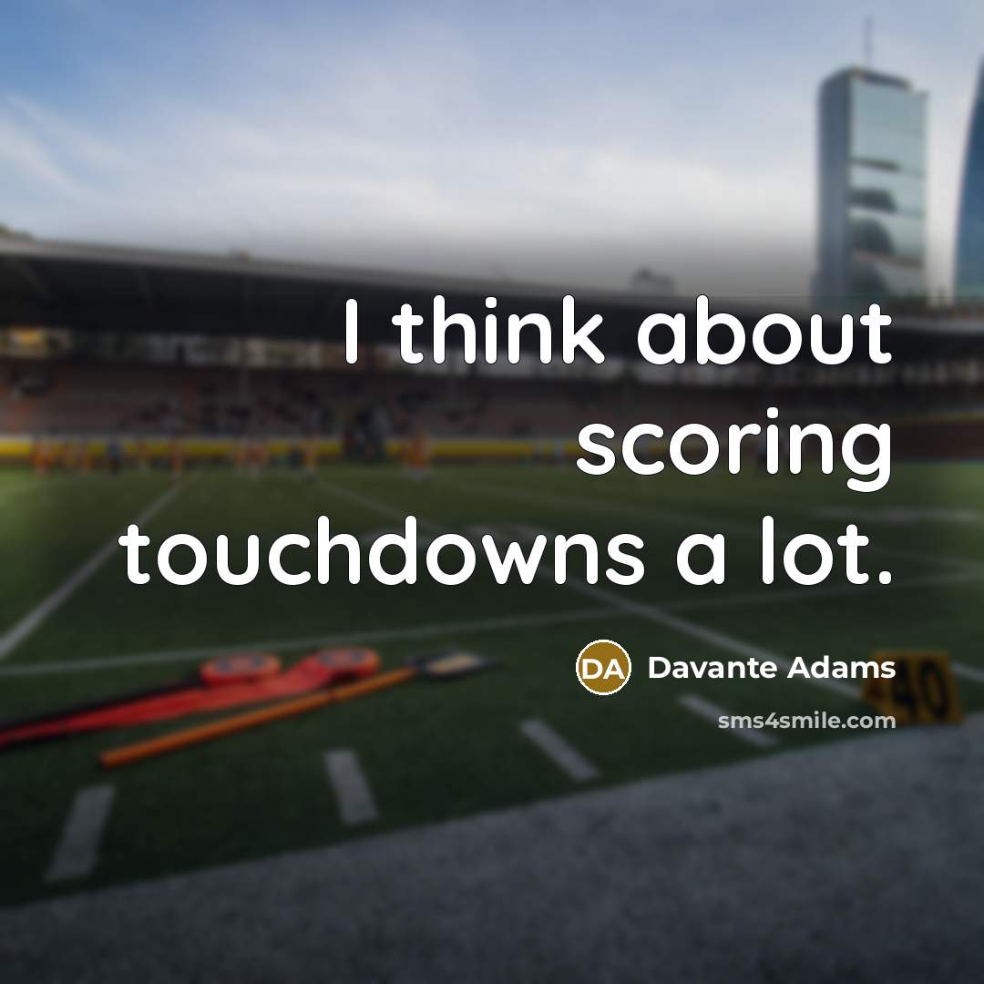 “I think about scoring touchdowns a lot.…” quote by Davante Adams