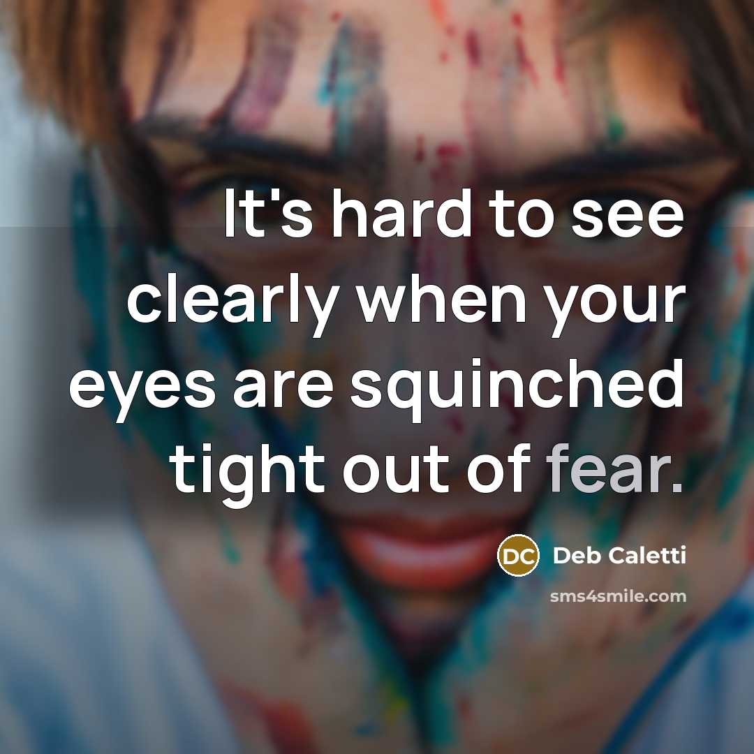 “It's hard to see clearly when your eyes are squinched…” quote by Deb Caletti