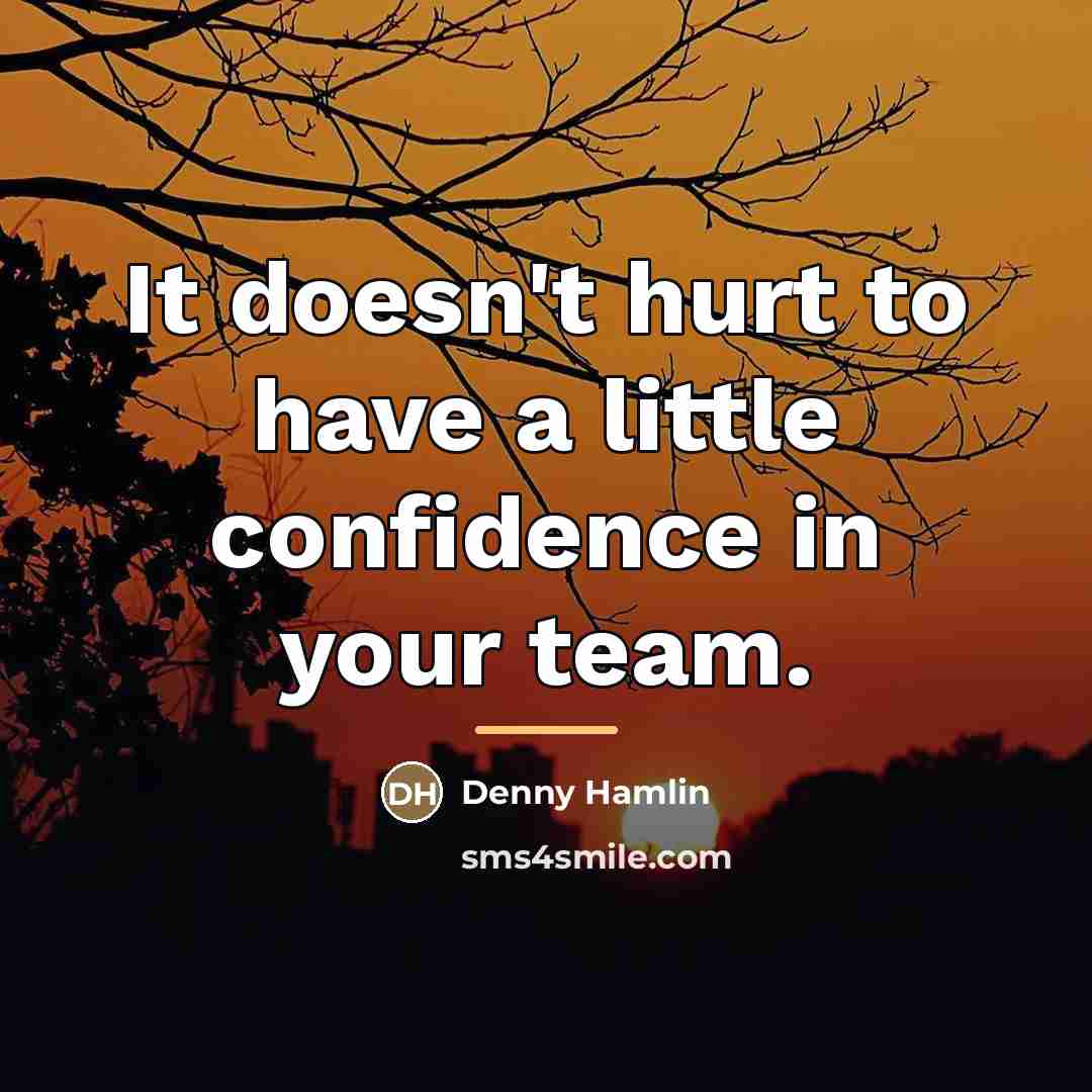“It doesn't hurt to have a little confidence in your…” quote by Denny Hamlin